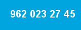 962 023 27 45